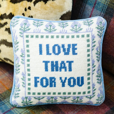 Furbish Love That for You Needlepoint Pillow