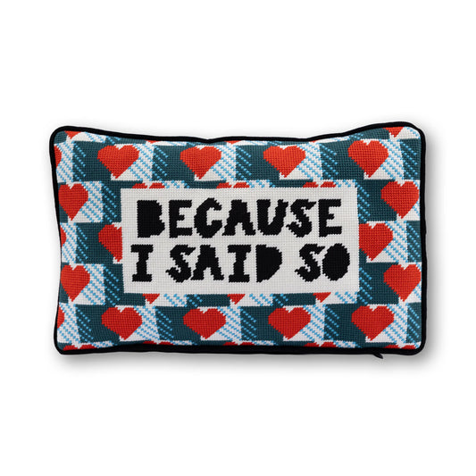Furbish Because I Said So Needlepoint Pillow