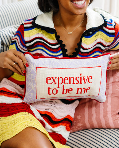 Furbish Expensive To Be Me Needlepoint Pillow