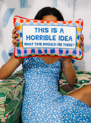 Furbish Horrible Idea Needlepoint Pillow