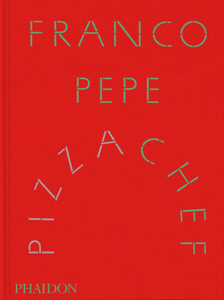 Franco Pepe - Pizza Chef Cookbook